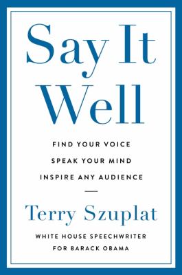 Say it well : find your voice, speak your mind, inspire any audience  cover image cdn