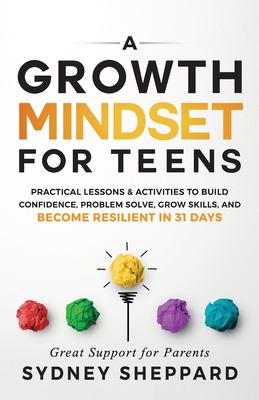 A growth mindset for teens : practical lessons & activities to build confidence, problem solve, grow skills and become resilient in 31 days  cover image cdn