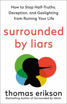 Surrounded by liars : how to stop half-truths, deception, and gaslighting from ruining your life  cover image cdn