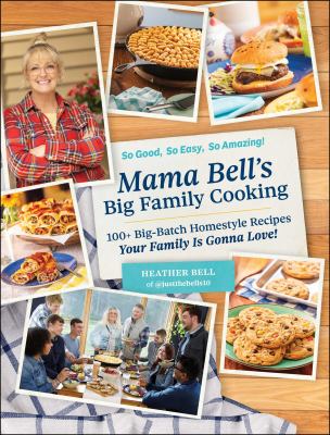 Mama Bell's big family cooking : 100+ big-batch, homestyle recipes your family is gonna love!  cover image cdn
