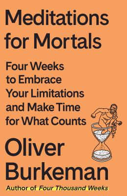Meditations for mortals : four weeks to embrace your limitations and make time for what counts  cover image cdn