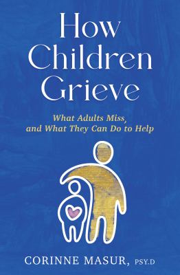 How children grieve : what adults miss, and what they can do to help  cover image cdn