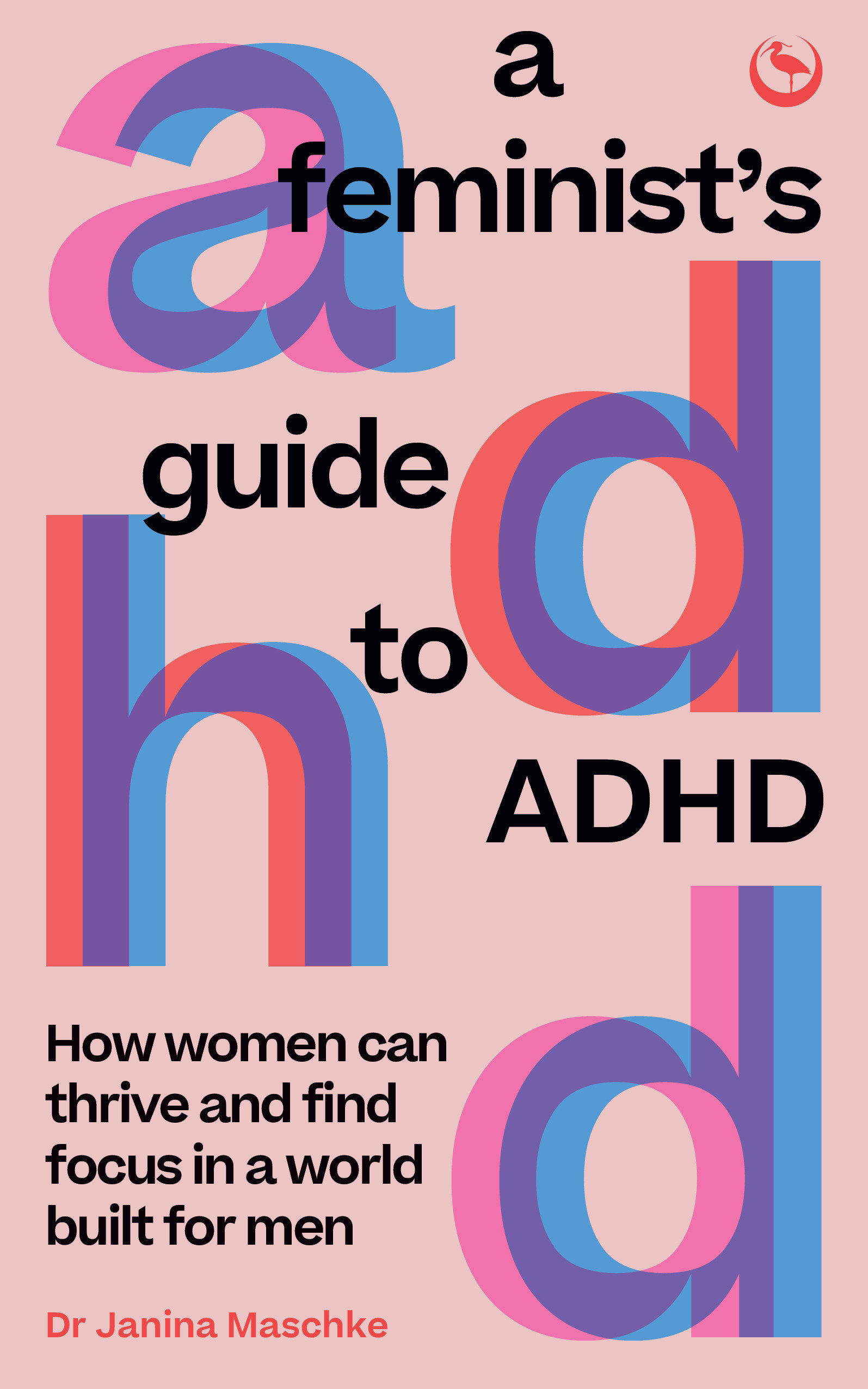 A Feminist's Guide to ADHD How women can thrive and find focus in a world built for men cover image cdn