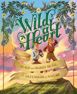Wild at heart : the story of Olaus and Mardy Murie, defenders of nature  cover image cdn