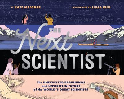 The next scientist : the unexpected beginnings and unwritten future of the world's greatest scientists  cover image cdn
