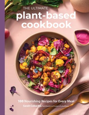The ultimate plant-based cookbook : 100 nourishing recipes for every meal  cover image cdn