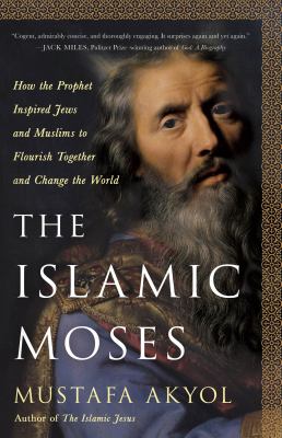 The Islamic Moses : how the prophet inspired Jews and Muslims to flourish together and change the world  cover image cdn
