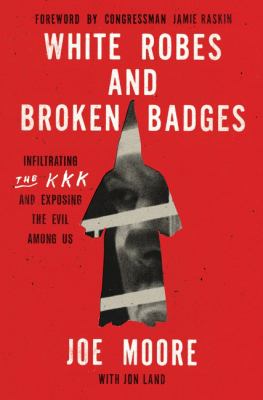 White robes and broken badges : infiltrating the KKK and exposing the evil among us  cover image cdn