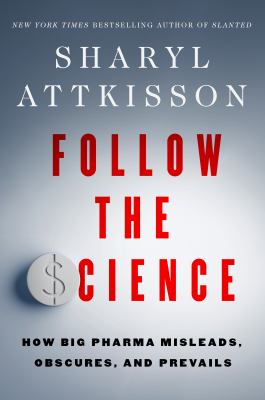 Follow the science : how big pharma misleads, obscures, and prevails  cover image cdn