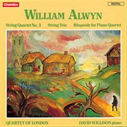 Alwyn : Rhapsody For Piano Quartet, String Trio & String Quartet No. 3 cover image cdn