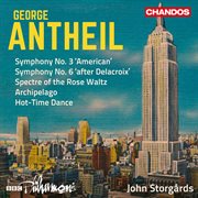 Antheil : Symphonies Nos. 3 & 6, Spectre Of The Rose Waltz, Archipelago & Hot-Time Dance cover image cdn