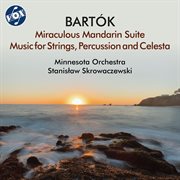 Bartók : Miraculous Mandarin Suite & Music For Strings, Percussion And Celesta cover image cdn