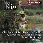 Bliss : Checkmate Suite, Quintet For Clarinet And Strings, Hymn To Apollo, Music For Strings & Lie... cover image cdn