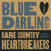 Blue Darling : Rare Country Heartbreakers cover image cdn
