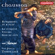 Chausson : Symphony In B-Flat, La Tempête, Viviane & Soir De Fête cover image cdn