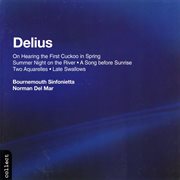 Delius : On Hearing The First Cuckoo In Spring, Summer Night On The River, A Song Before Sunrise, ... cover image cdn