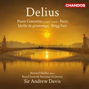 Delius : Piano Concerto, Paris, Spring Idyll & Brigg Fair cover image cdn