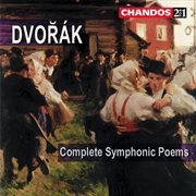 Dvořák : My Home, The Water Goblin, The Golden Spinning Wheel, The Noon Witch, The Wild Dove & The... cover image cdn