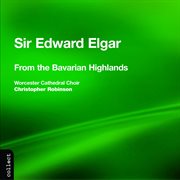Elgar : From The Bavarian Highlands & Other Choral Works cover image cdn