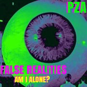 FALSE REALITIES (AM I ALONE​?​) cover image cdn