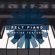 Felt Piano : Emotive Textures cover image cdn