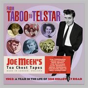 From Taboo To Telstar : 1962 A Year In The Life Of 304 Holloway Road (Joe Meek's Tea Chest Tapes) cover image cdn