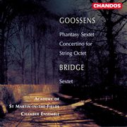 Goossens : Concertino For String Octet, Phantasy Sextet. Bridge. String Sextet cover image cdn