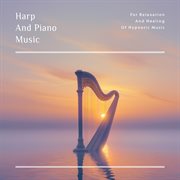 Harp And Piano Music For Relaxation And Healing Of Hypnotic Music cover image cdn