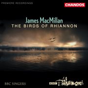 Macmillan : The Birds Of Rhiannon, Exsultet, Magnificat And Nunc Dimittis, Màiri & The Gallant Weaver cover image cdn