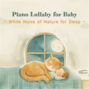 Piano Lullaby For Baby：White Noise Of Nature For Sleep cover image cdn