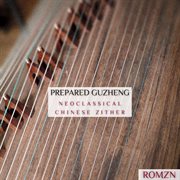 Prepared Guzheng : Neoclassical Chinese Zither cover image cdn