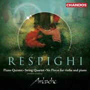 Respighi : Piano Quintet, String Quartet & Six Pieces For Violin And Piano cover image cdn