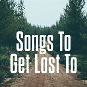 Songs to get lost to cover image cdn