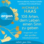 108 Arten, dem Leben einen Sinn zu geben : Inspiriert von den großen Weisheitslehren cover image cdn