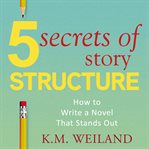 5 Secrets of Story Structure : How to Write a Novel That Stands Out. Helping Writers Become Authors Book cover image cdn