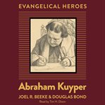 Abraham Kuyper : Evangelical Heroes cover image cdn