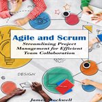 Agile and scrum : streamlining project management for efficient team collaboration cover image cdn