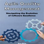 Agile quality management : navigating the evolution of software excellence cover image cdn