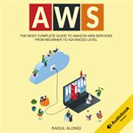 AWS : the most complete guide to Amazon Web Services from beginner to advanced level cover image cdn