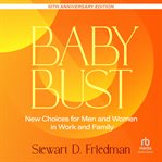 Baby Bust : New Choices for Men and Women in Work and Family cover image cdn