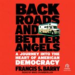 Back Roads and Better Angels : A Journey Into the Heart of American Democracy cover image cdn