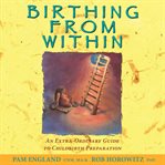 Birthing From Within : An Extra-Ordinary Guide to Childbirth Preparation cover image cdn