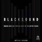 Blacksound : Making Race and Popular Music in the United States cover image cdn