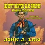 Bounty Hunter Clay Barton : Blood on Your Hands cover image cdn
