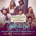 Brothers and Sisters : The Allman Brothers Band and the Inside Story of the Album That Defined the '70s cover image cdn