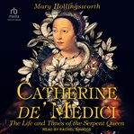 Catherine de' Medici : The Life and Times of the Serpent Queen cover image cdn