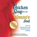 Chicken Soup for the Woman's Soul : Stories to Open the Heart and Rekindle the Spirit of Women. Chicken Soup for the Soul cover image cdn