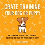 Crate Training Your Dog or Puppy cover image cdn