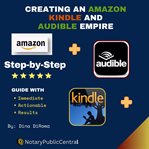 Creating an Amazon, Kindle, and Audible Empire : Step-By-Step Guide With Immediate Actionable Resu... cover image cdn