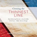 Crossing the Thinnest Line : How Embracing Diversity-from the Office to the Oscars-Makes America Stronger cover image cdn